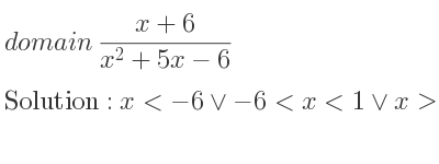 The domain of (x+6)/(x^2+5x-6) is x<-6\lor-6<x<1\lor x>1